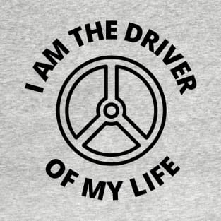 I am the driver of my life T-Shirt